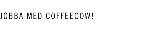 Jobba med CoffeeCow!